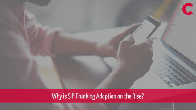 Why is SIP Trunking Adoption on the Rise?